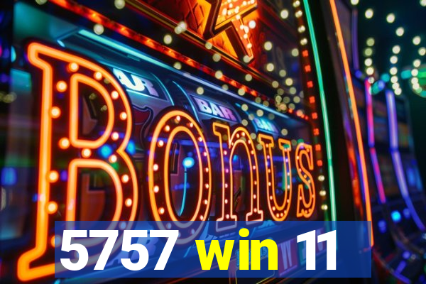 5757 win 11